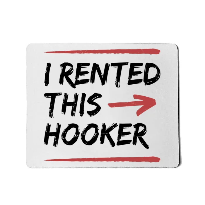 I Rented This Hooker Offensive Funny Mousepad