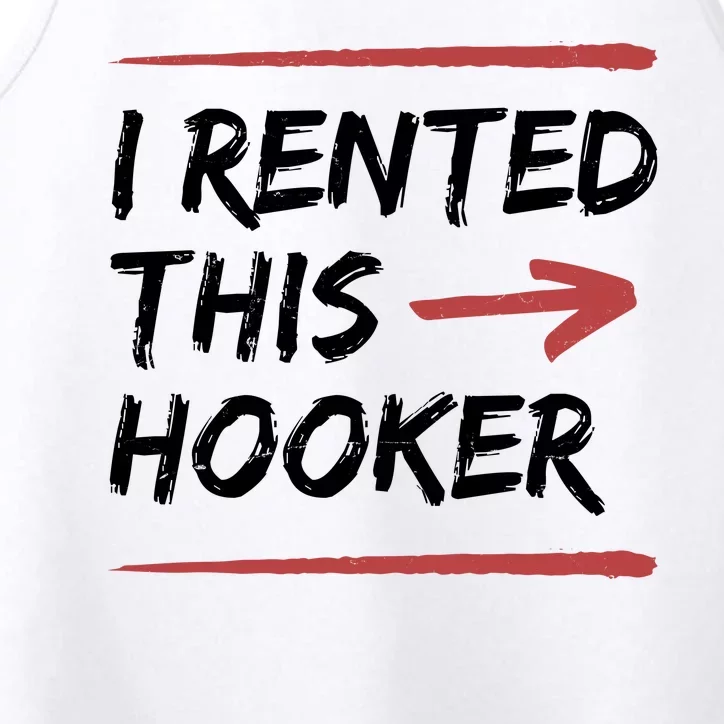 I Rented This Hooker Offensive Funny Performance Tank