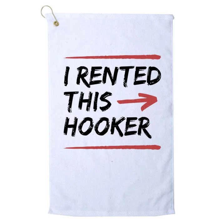 I Rented This Hooker Offensive Funny Platinum Collection Golf Towel