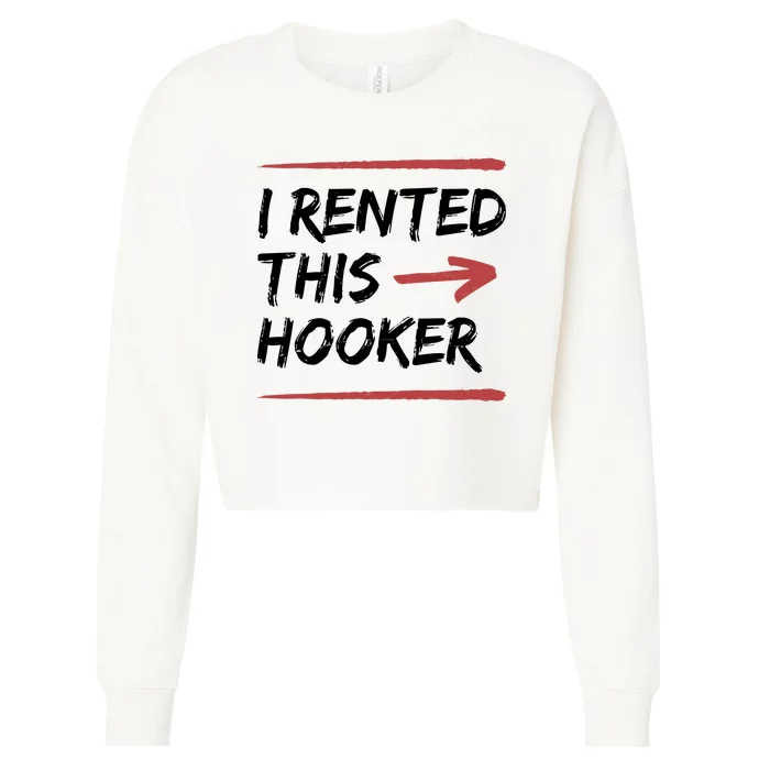 I Rented This Hooker Offensive Funny Cropped Pullover Crew