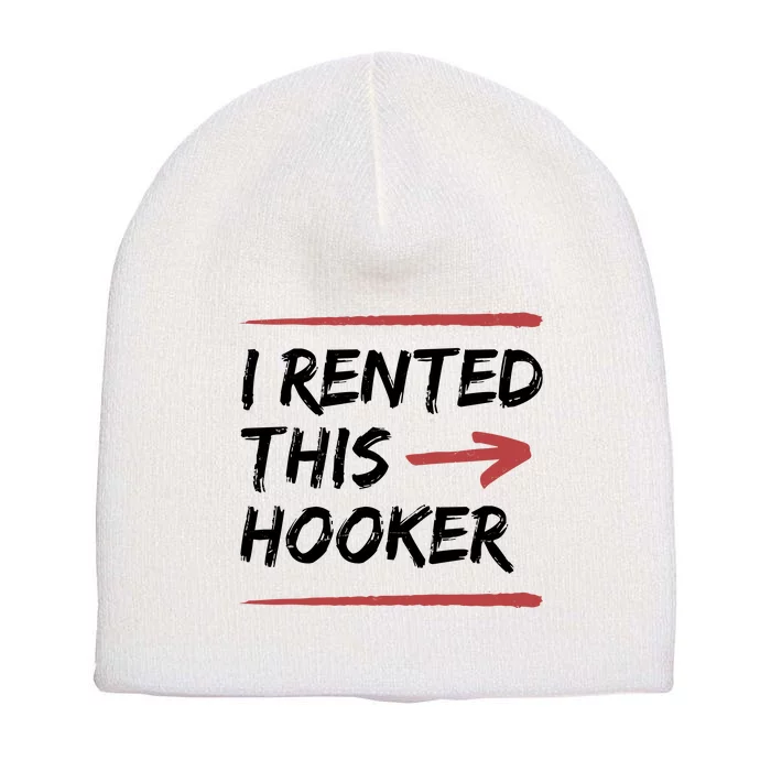 I Rented This Hooker Offensive Funny Short Acrylic Beanie