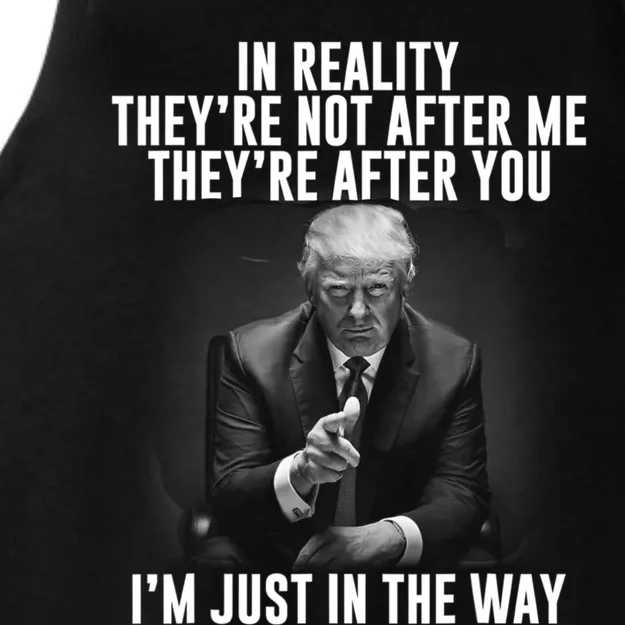 In Reality Theyre Not After Me Theyre After You. Trump 2024 Ladies Tri-Blend Wicking Tank