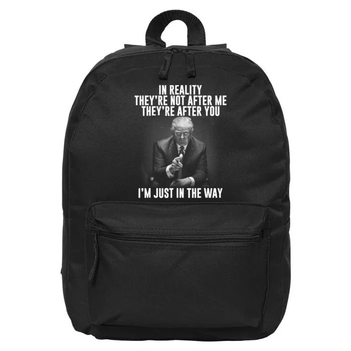 In Reality Theyre Not After Me Theyre After You. Trump 2024 16 in Basic Backpack