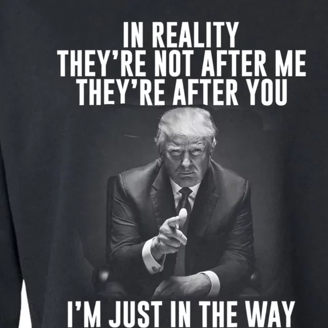 In Reality Theyre Not After Me Theyre After You. Trump 2024 Cropped Pullover Crew