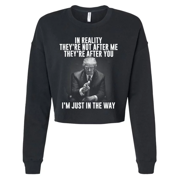 In Reality Theyre Not After Me Theyre After You. Trump 2024 Cropped Pullover Crew