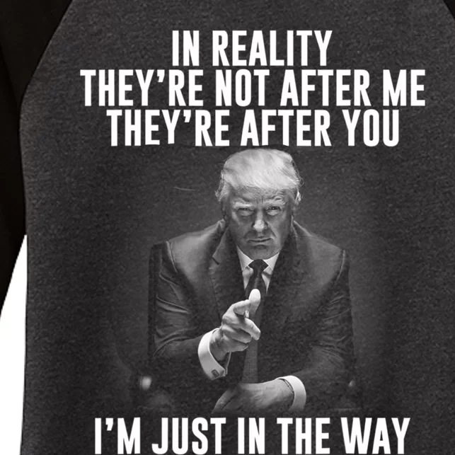 In Reality Theyre Not After Me Theyre After You. Trump 2024 Women's Tri-Blend 3/4-Sleeve Raglan Shirt