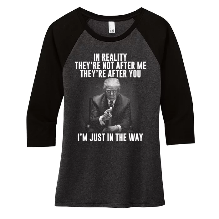 In Reality Theyre Not After Me Theyre After You. Trump 2024 Women's Tri-Blend 3/4-Sleeve Raglan Shirt