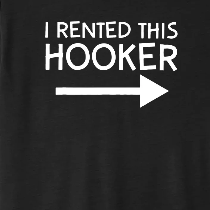 I Rented This Hooker Right No Scratch ChromaSoft Performance T-Shirt