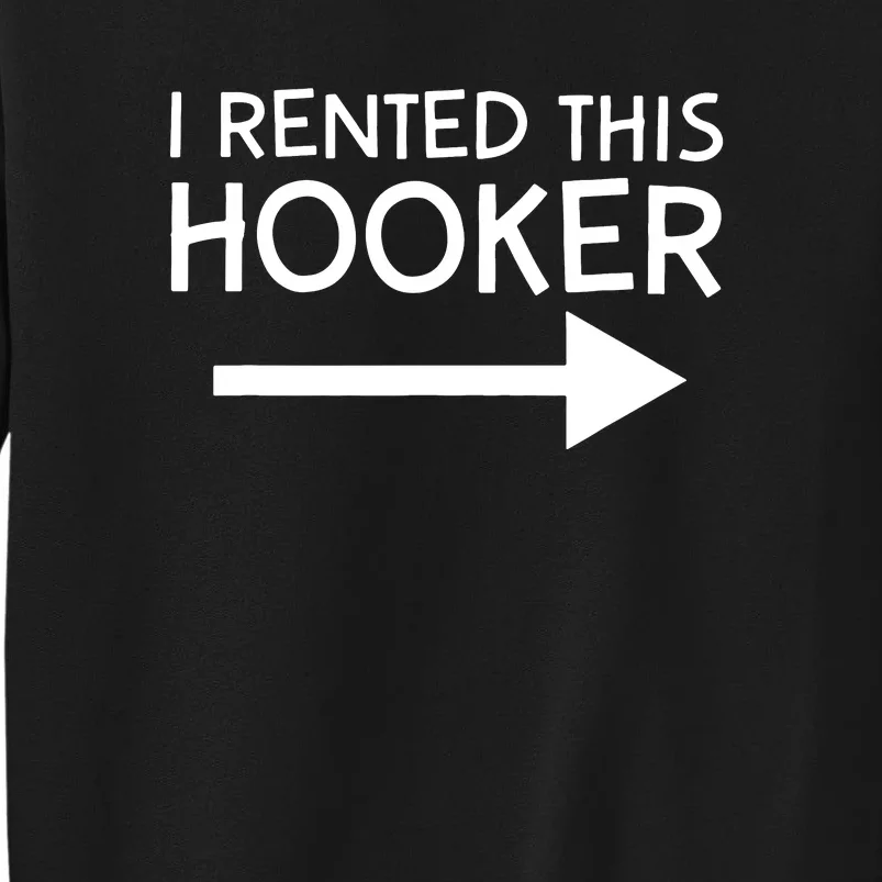 I Rented This Hooker Right No Scratch Tall Sweatshirt