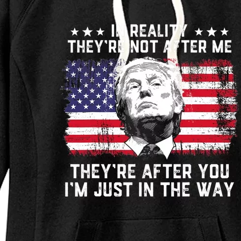 In Reality TheyRe Not After Me TheyRe After You Trump Women's Fleece Hoodie