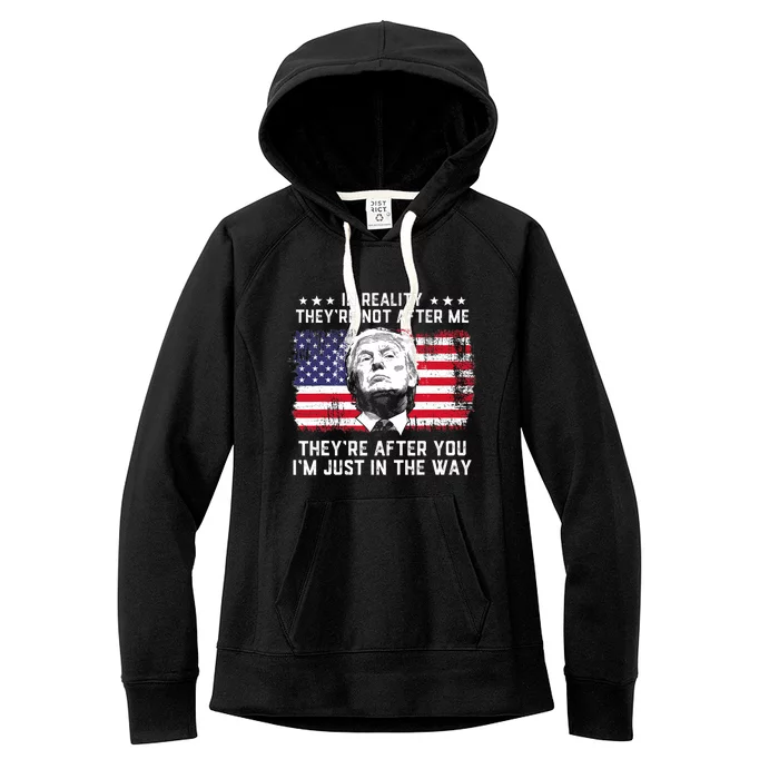 In Reality TheyRe Not After Me TheyRe After You Trump Women's Fleece Hoodie