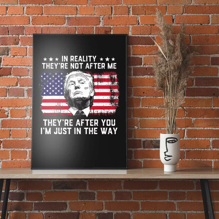 In Reality TheyRe Not After Me TheyRe After You Trump Poster