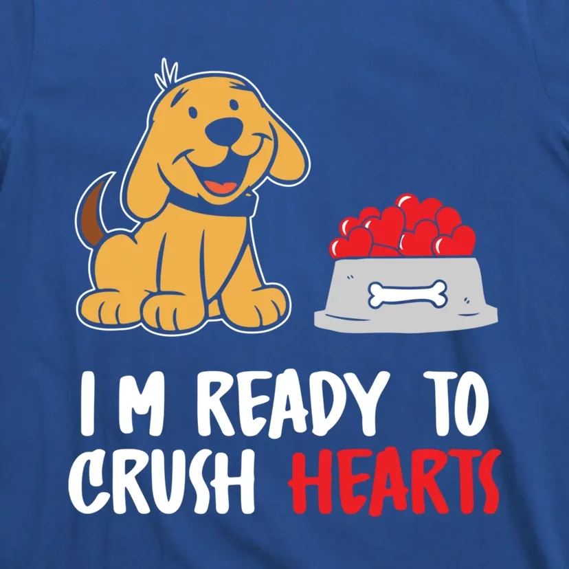 I'm Ready To Crush Hearts Meaningful Gift Dog Lover Valentines Day Funny Gift T-Shirt