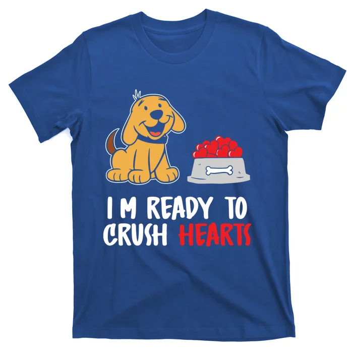 I'm Ready To Crush Hearts Meaningful Gift Dog Lover Valentines Day Funny Gift T-Shirt