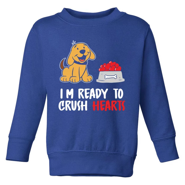 I'm Ready To Crush Hearts Meaningful Gift Dog Lover Valentines Day Funny Gift Toddler Sweatshirt