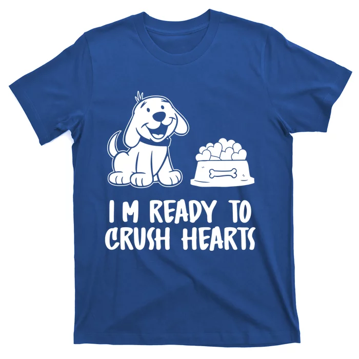 I'm Ready To Crush Hearts Funny Gift Dog Lover Valentines Day Gift T-Shirt