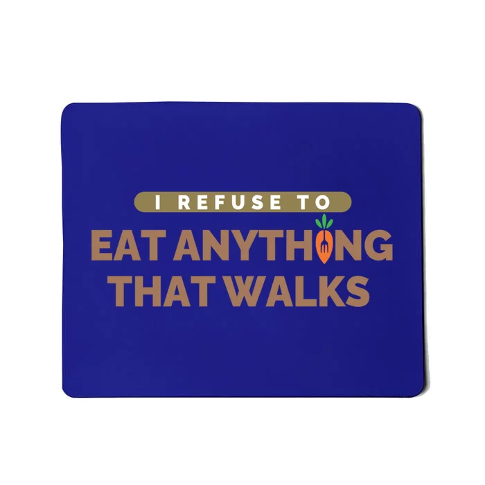 I Refuse To Eat Anything That Walks Vegan Antimeat Eater Cool Gift Mousepad