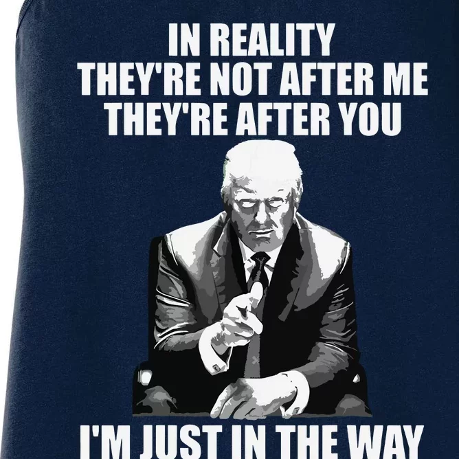 In Reality Theyre Not After Me Theyre After You Trump 2024 Women's Racerback Tank