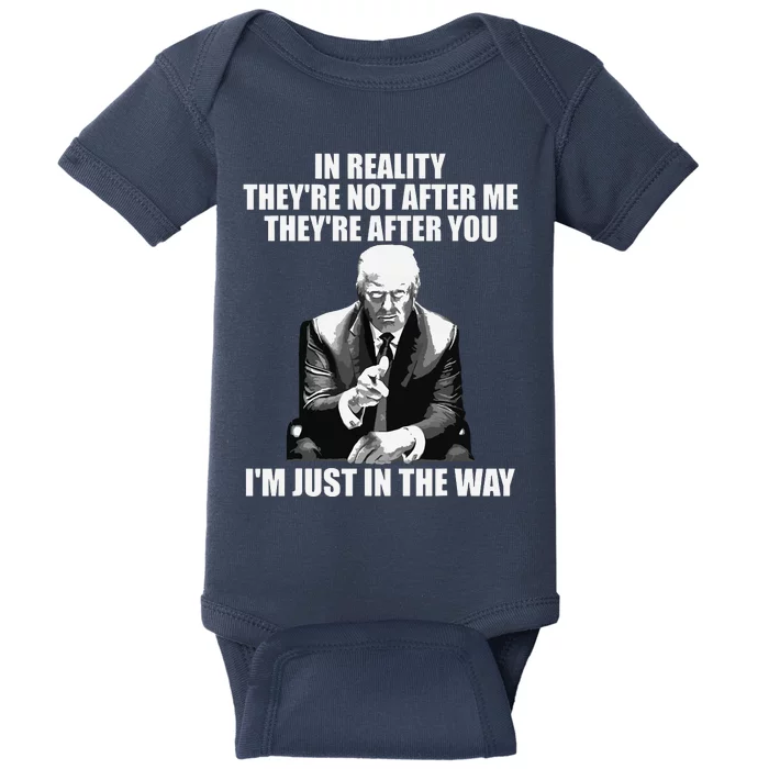 In Reality Theyre Not After Me Theyre After You Trump 2024 Baby Bodysuit