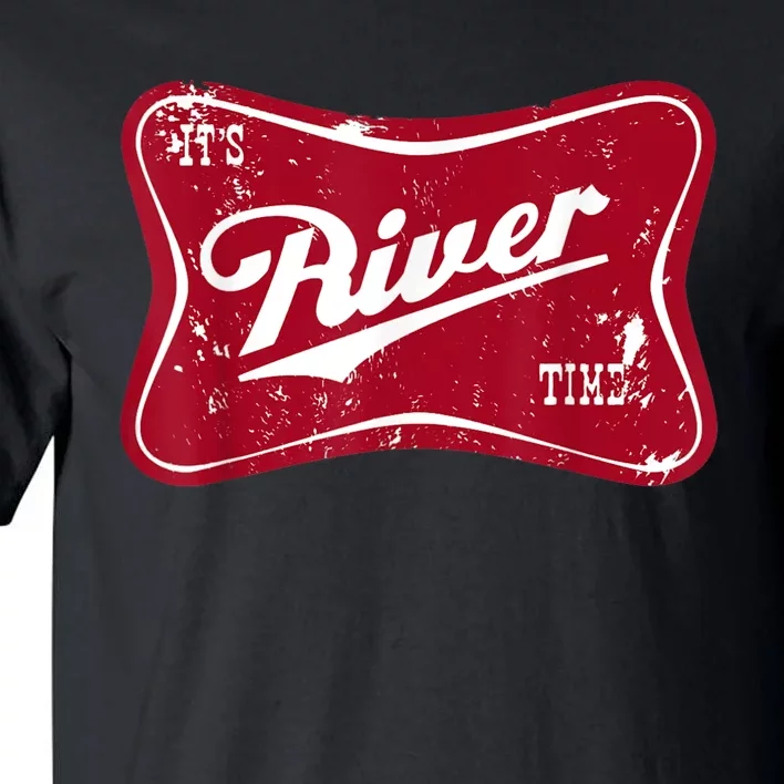 Its River Time Boating And Fishing Camping Adventure Gift Tall T-Shirt