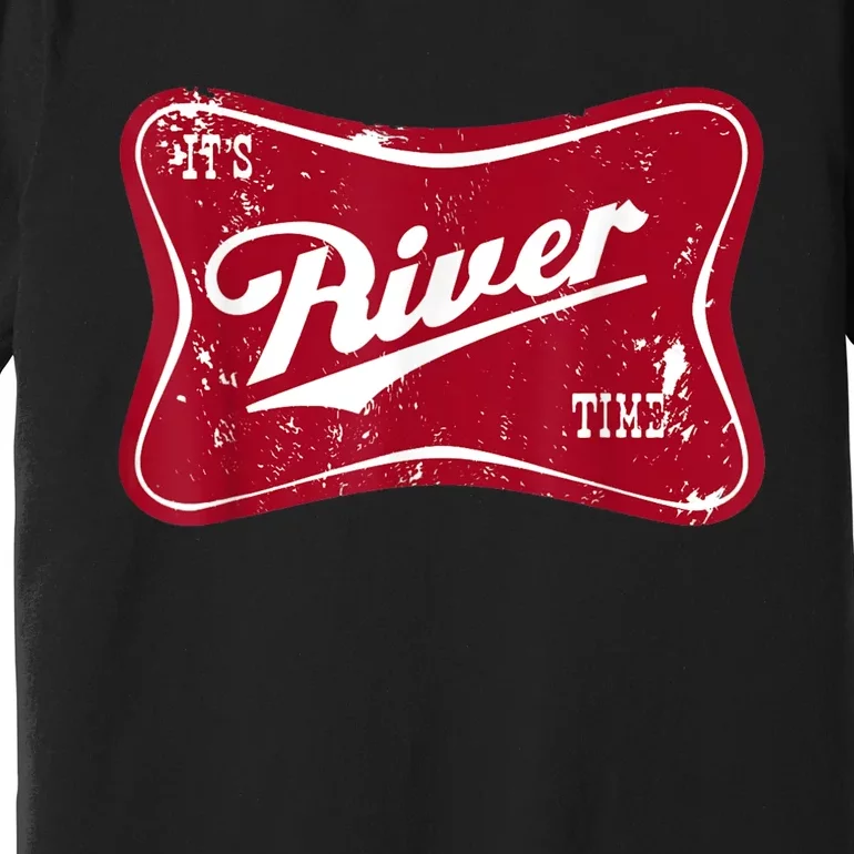 Its River Time Boating And Fishing Camping Adventure Gift Premium T-Shirt