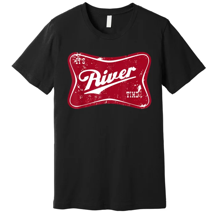 Its River Time Boating And Fishing Camping Adventure Gift Premium T-Shirt