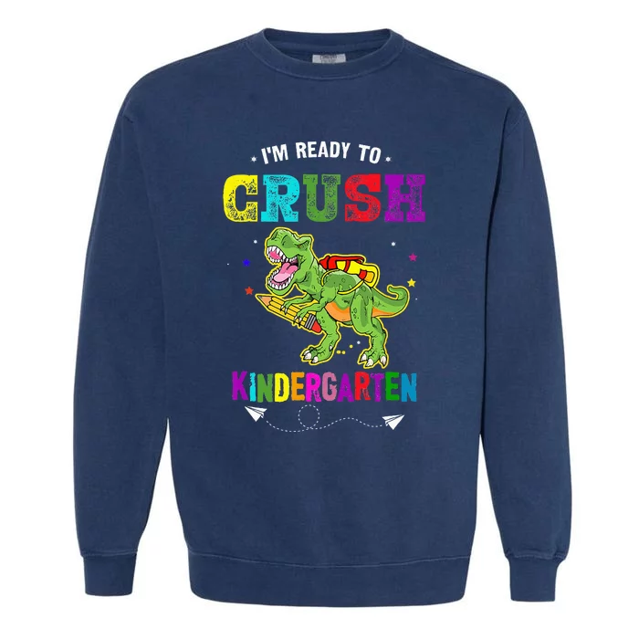 Im Ready To Crush Kindergarten TRex Dinosaur Back To School Garment-Dyed Sweatshirt