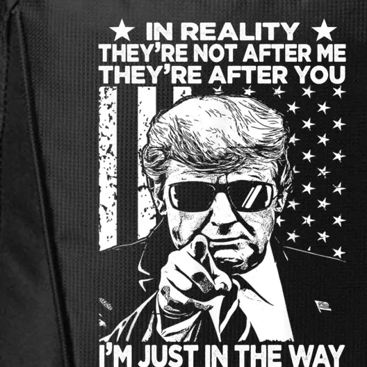 In Reality Theyre Not After Me Theyre After You Trump Tee City Backpack