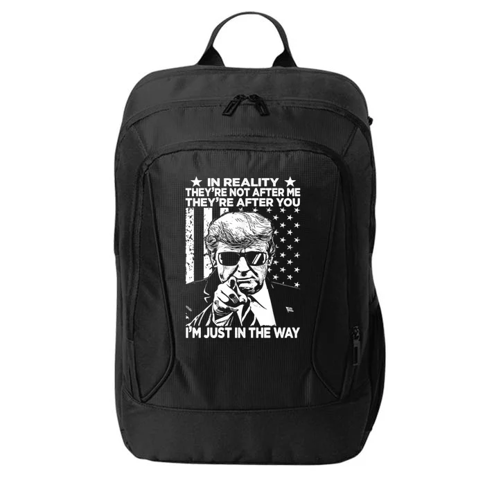 In Reality Theyre Not After Me Theyre After You Trump Tee City Backpack