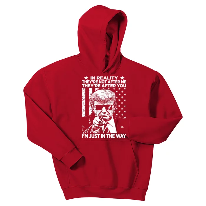 In Reality Theyre Not After Me Theyre After You Trump Tee Kids Hoodie