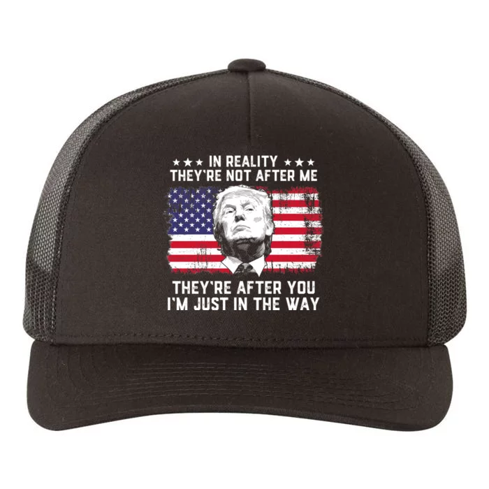 In Reality Theyre Not After Me Theyre After You Trump Tee Yupoong Adult 5-Panel Trucker Hat