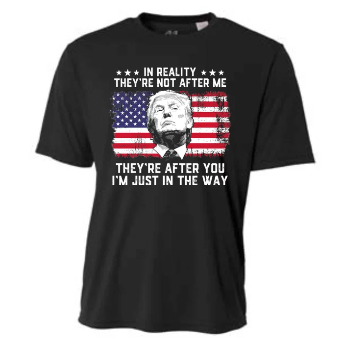 In Reality Theyre Not After Me Theyre After You Trump Tee Cooling Performance Crew T-Shirt