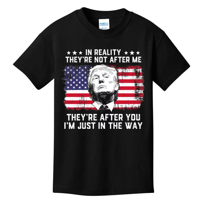 In Reality Theyre Not After Me Theyre After You Trump Tee Kids T-Shirt