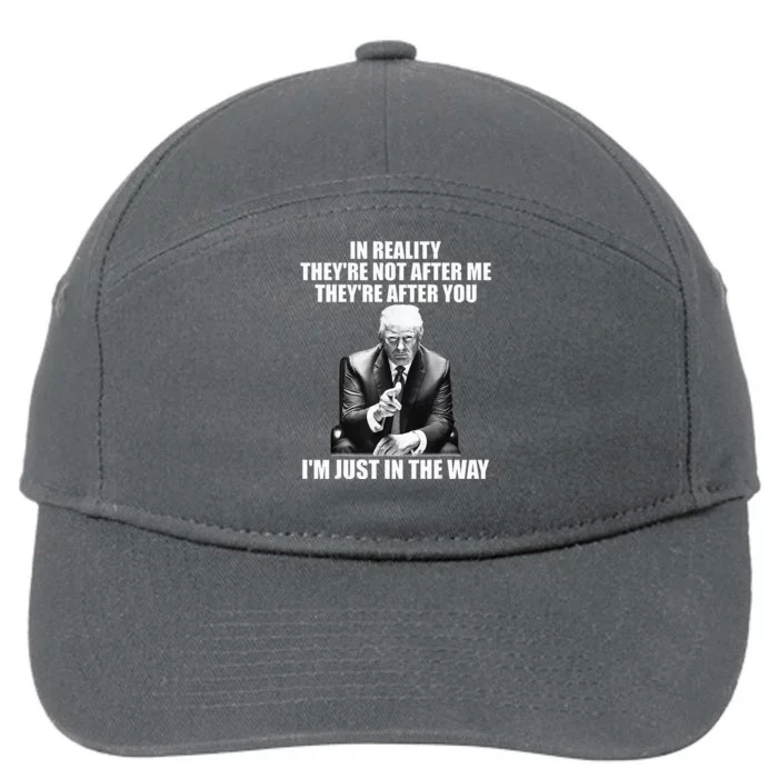 In Reality Theyre Not After Me Theyre After You 7-Panel Snapback Hat