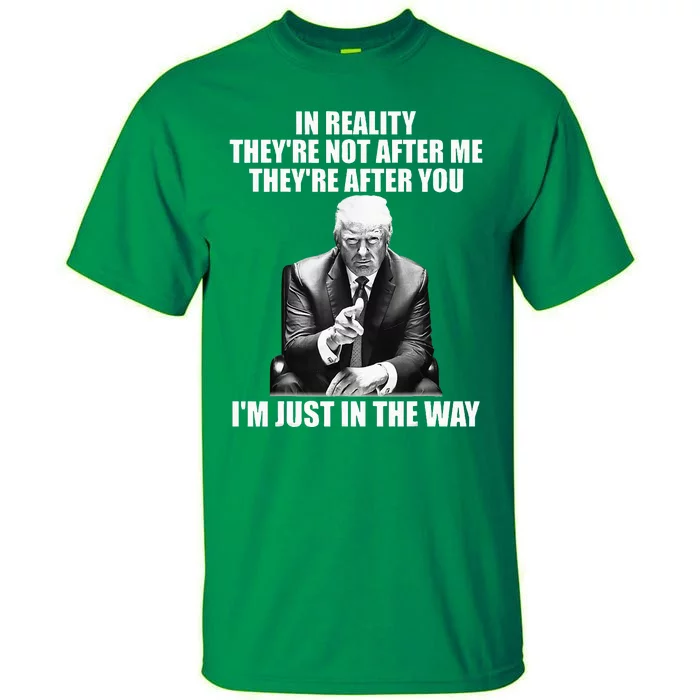 In Reality Theyre Not After Me Theyre After You Tall T-Shirt