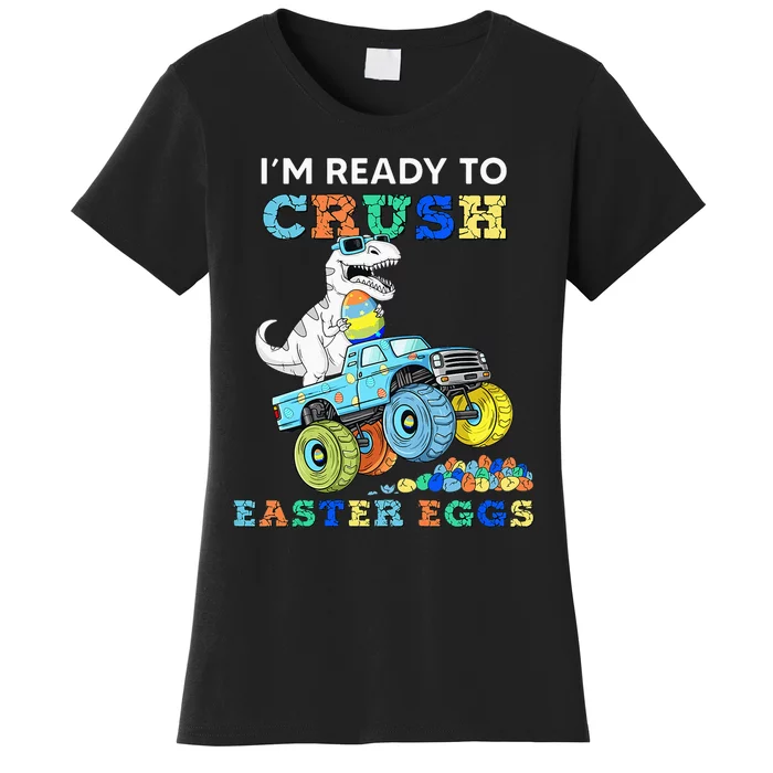 Im Ready To Crush Easter Eggs Monster Truck T Rex Dino Women's T-Shirt