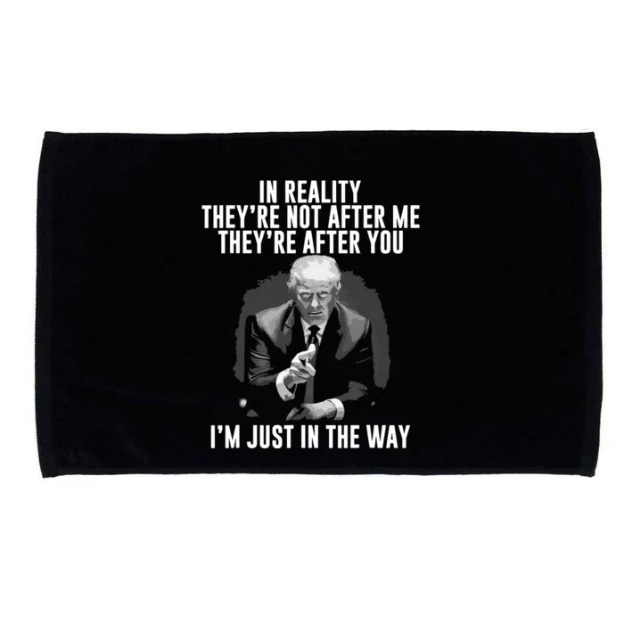 In Reality Theyre Not After Me Theyre After You Trump Microfiber Hand Towel