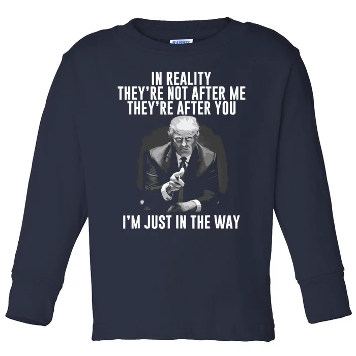 In Reality Theyre Not After Me Theyre After You Trump Toddler Long Sleeve Shirt