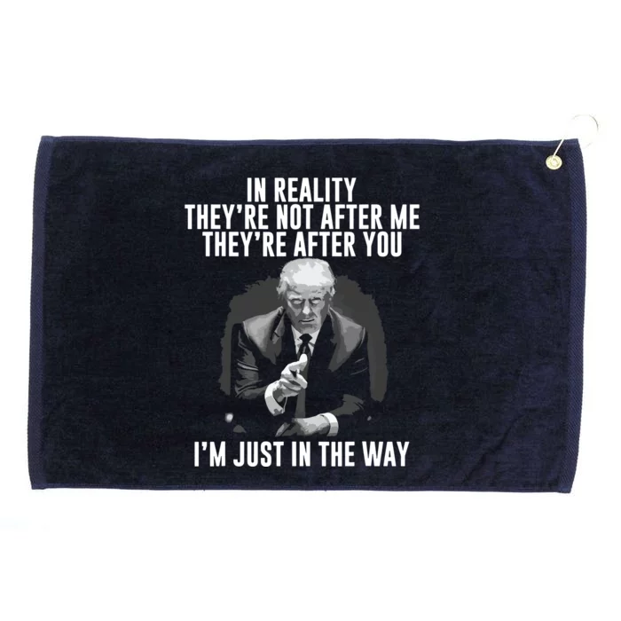 In Reality Theyre Not After Me Theyre After You Trump Grommeted Golf Towel