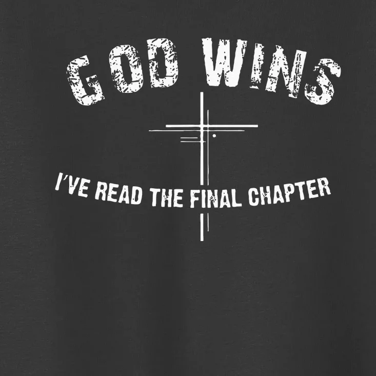 Ive Read The Final Chapter God Wins Toddler T-Shirt