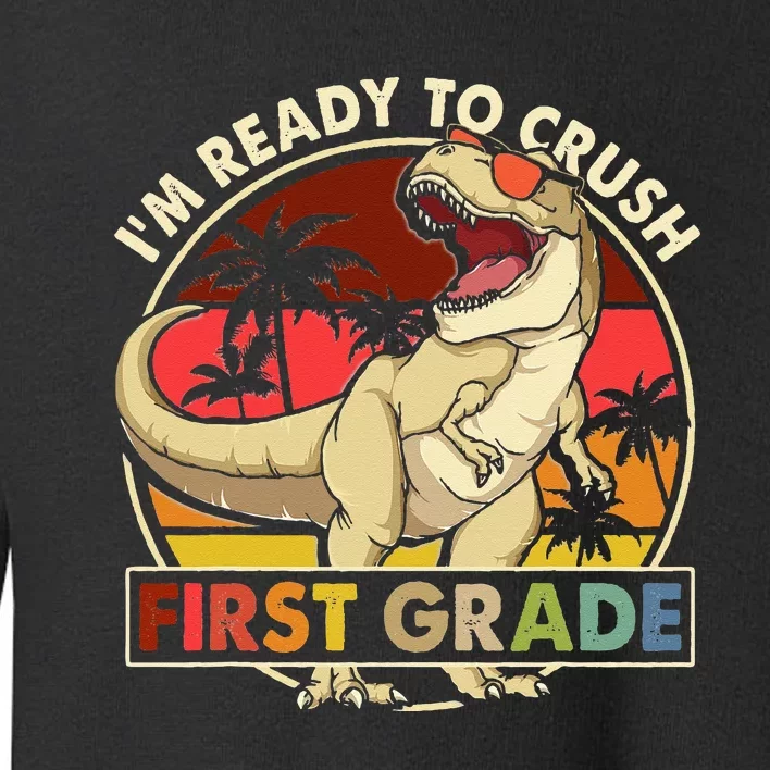 I'm Ready To Crush 1st grade Back To School Dinosaur Toddler Sweatshirt