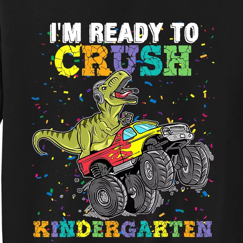 Im Ready To Crush Kindergarten Monster Truck Dinosaur Boy Kids Gift Tall Sweatshirt