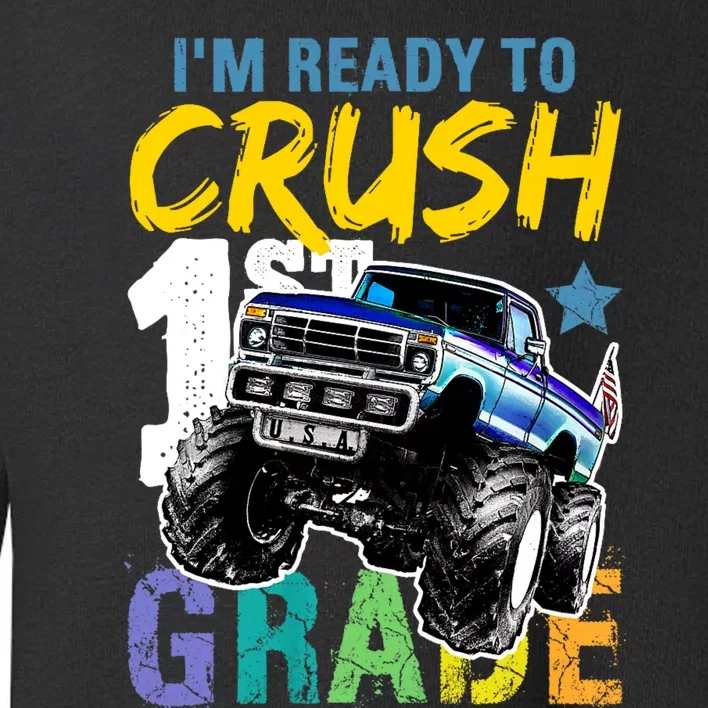 Im Ready To Crush 1st Grade Monster Truck Back To School Toddler Sweatshirt