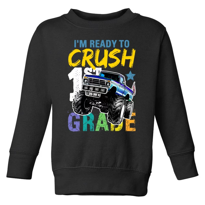 Im Ready To Crush 1st Grade Monster Truck Back To School Toddler Sweatshirt