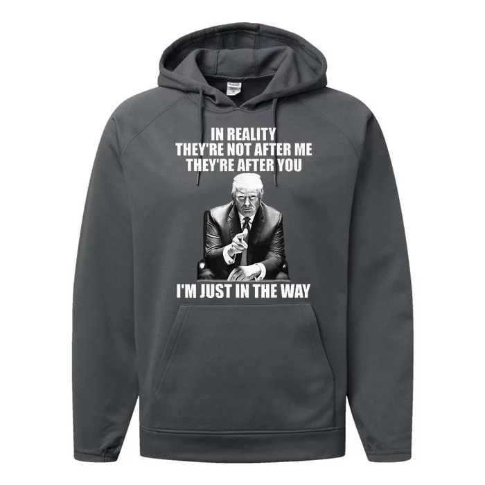 In Reality TheyRe Not After Me TheyRe After You Trump 2024 Performance Fleece Hoodie