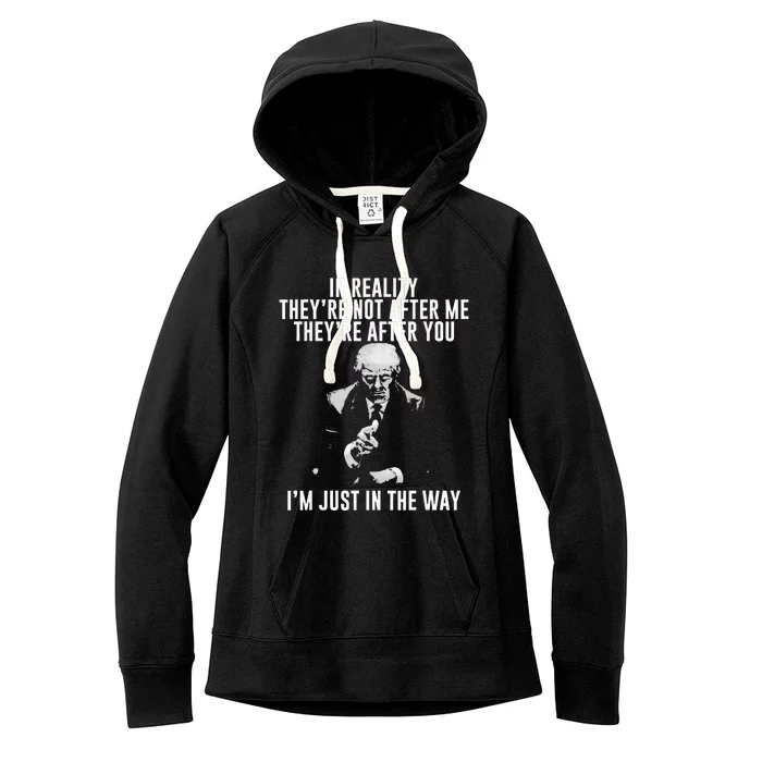 In Reality TheyRe Not After Me TheyRe After You. Trump Women's Fleece Hoodie