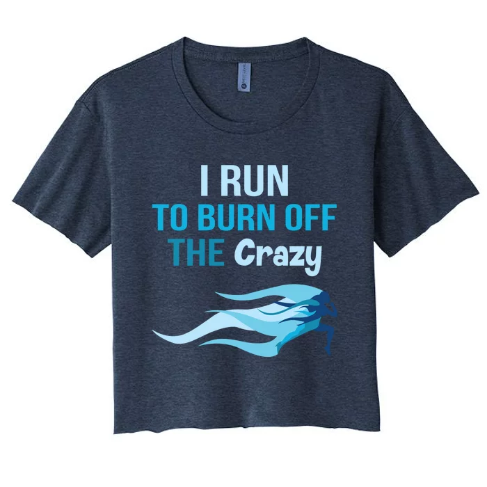 I Run To Burn Off The Crazy Funny Women's Crop Top Tee