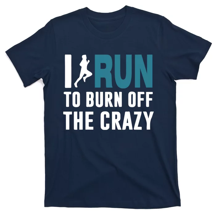 I Run To Burn Off The CRAZY T-Shirt