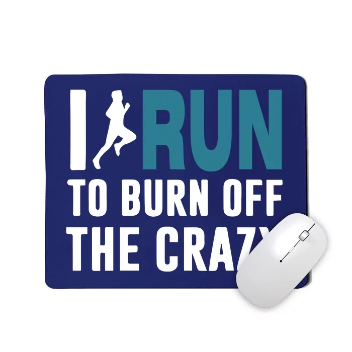 I Run To Burn Off The CRAZY Mousepad