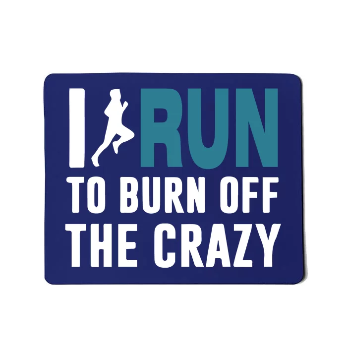 I Run To Burn Off The CRAZY Mousepad